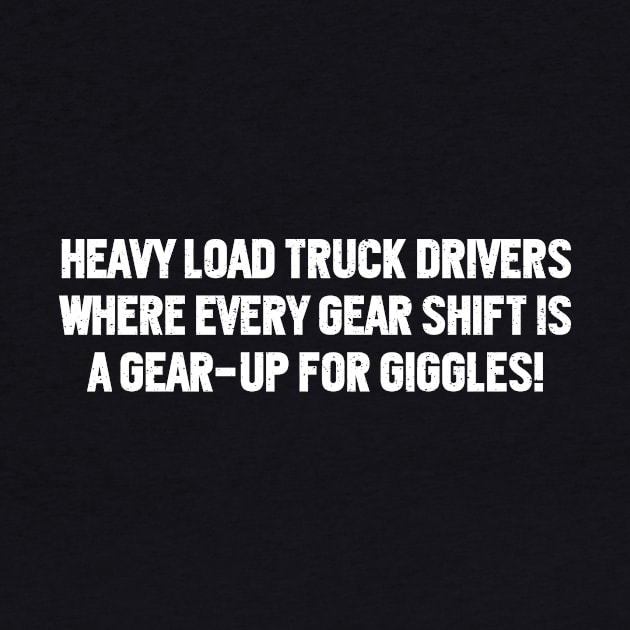 Heavy Load Truck Drivers by trendynoize